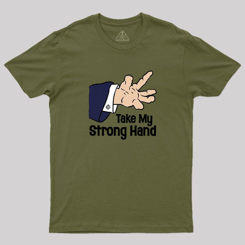 Take My Strong Hand Geek T-Shirt