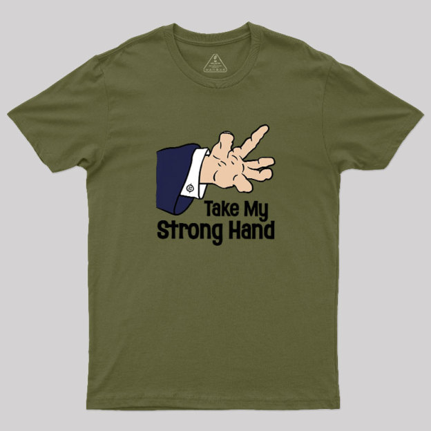 Take My Strong Hand Geek T-Shirt
