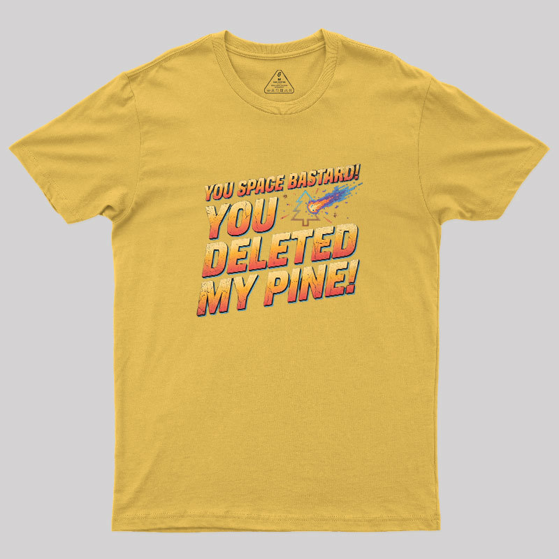 You Deleted My Pine Geek T-Shirt