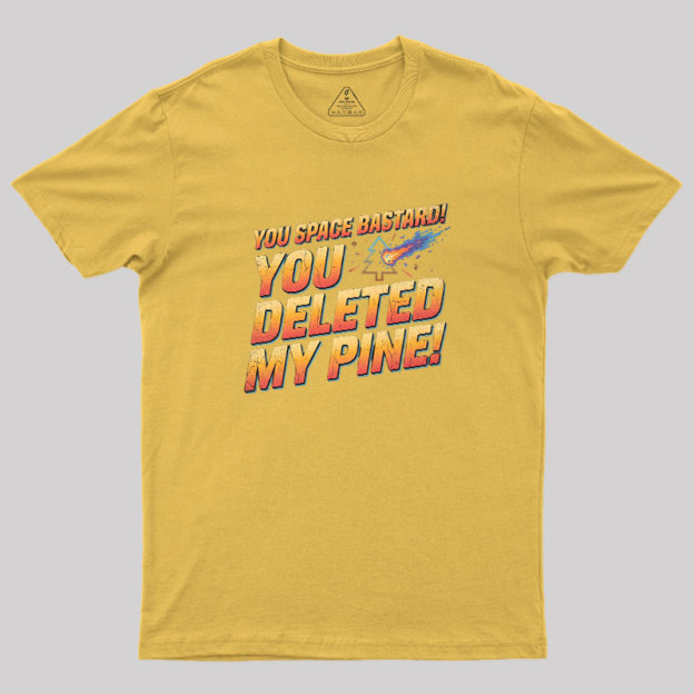 You Deleted My Pine Geek T-Shirt