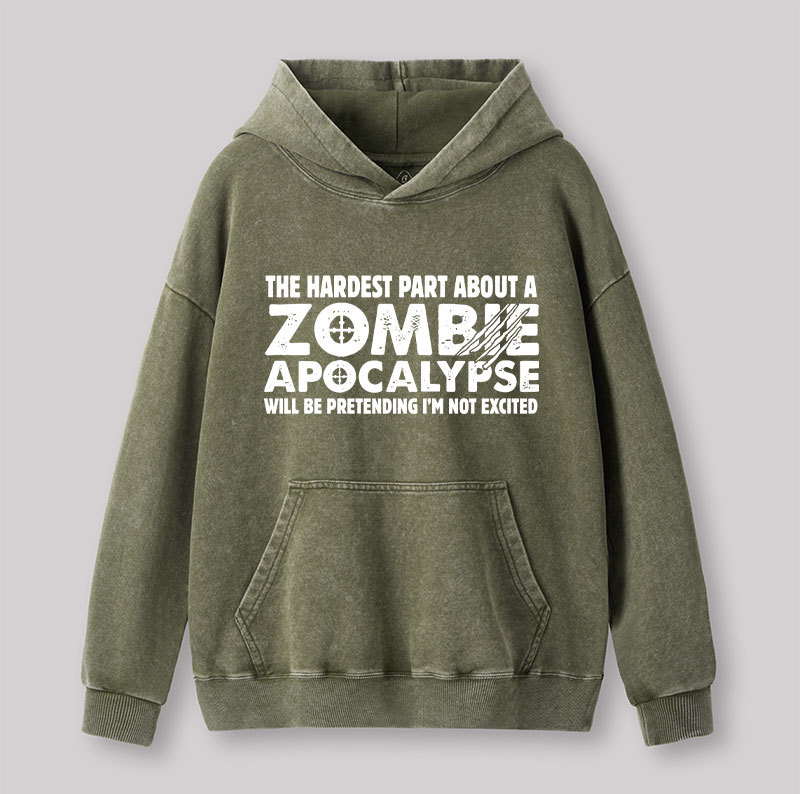 Zombie Apocalypse Hardest Part Pretending Not Excited Washed Hoodie