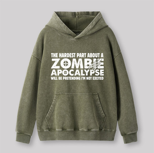 Zombie Apocalypse Hardest Part Pretending Not Excited Washed Hoodie