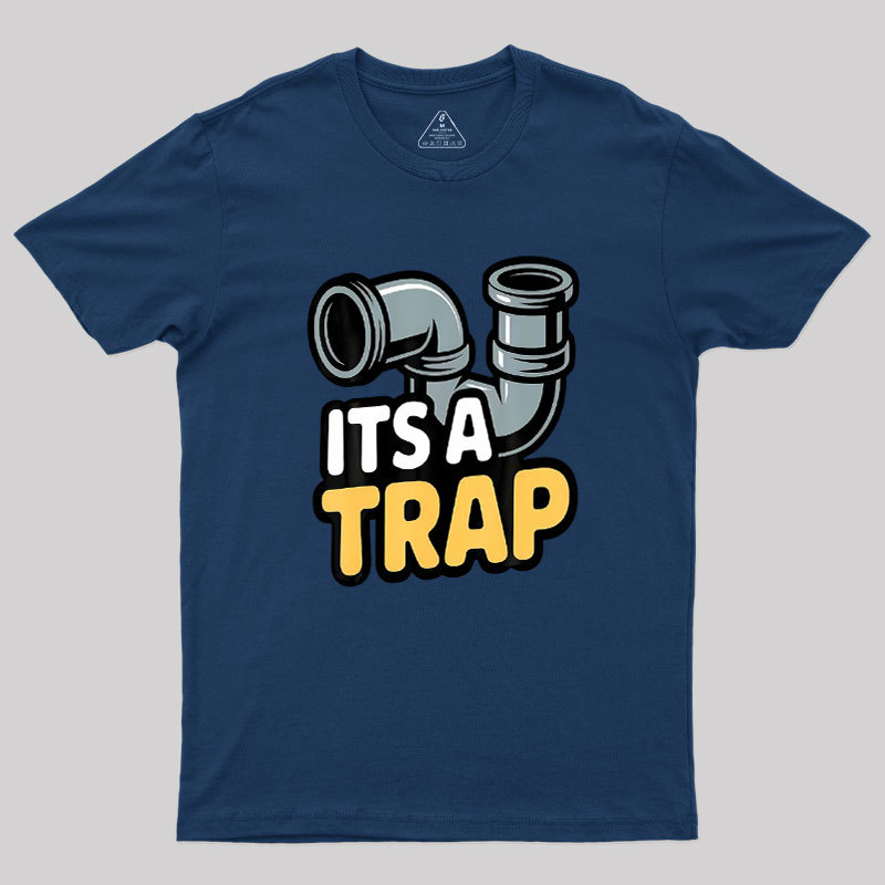 Its A Trap Plumbing Pipes Geek T-Shirt