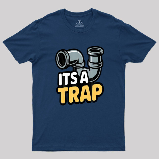 Its A Trap Plumbing Pipes Geek T-Shirt