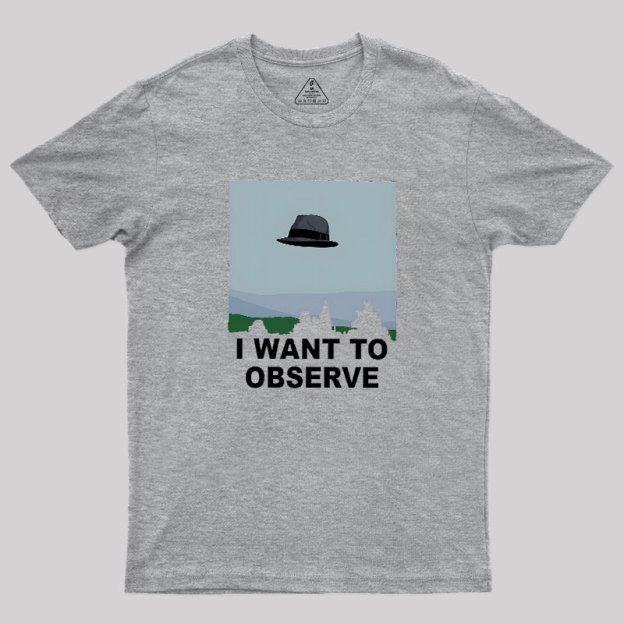 I Want to Observe Geek T-Shirt