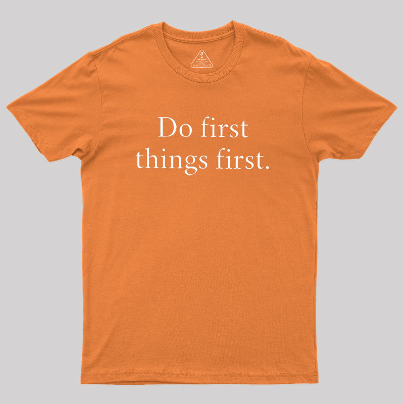 Do First Things First Geek T-Shirt