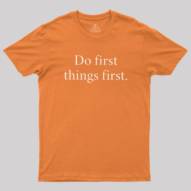 Do First Things First Geek T-Shirt