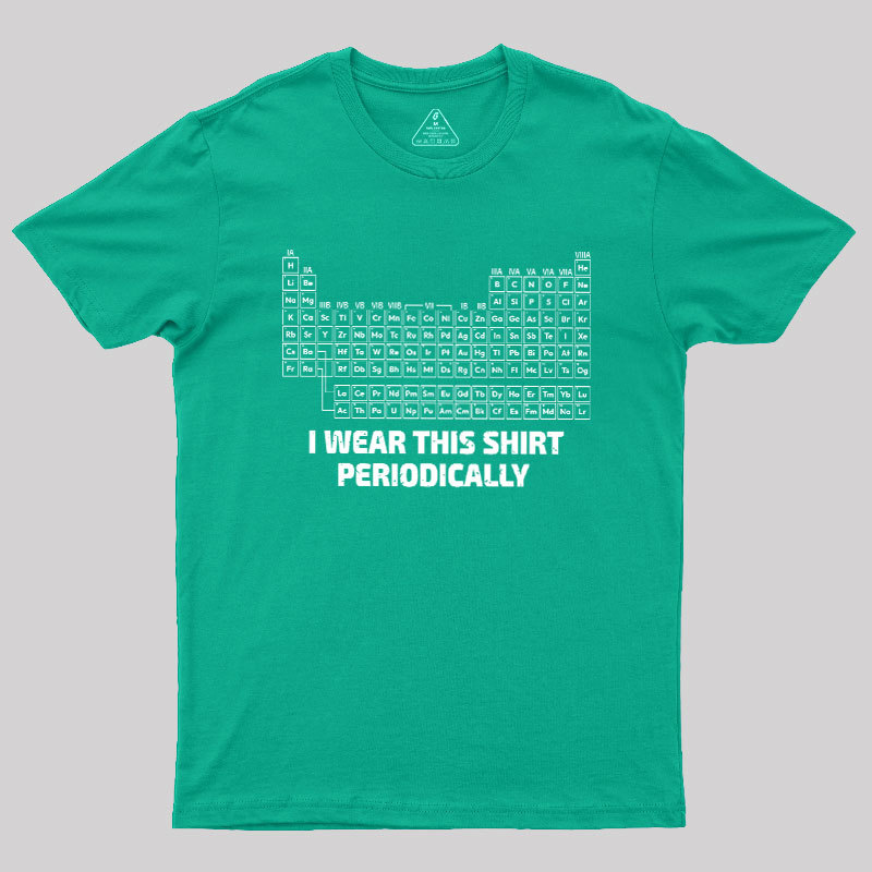 I Wear This Shirt Periodically Geek T-Shirt