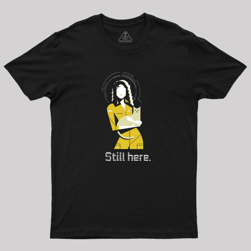 Still Here Geek T-Shirt