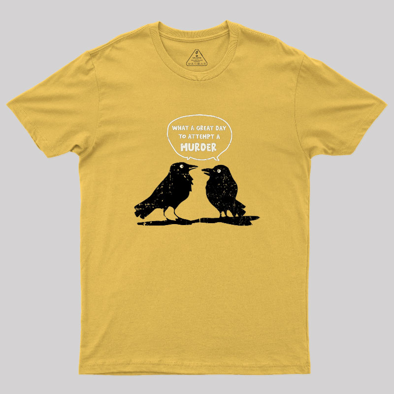 What A Great Day To Attempt A Murder Geek T-Shirt