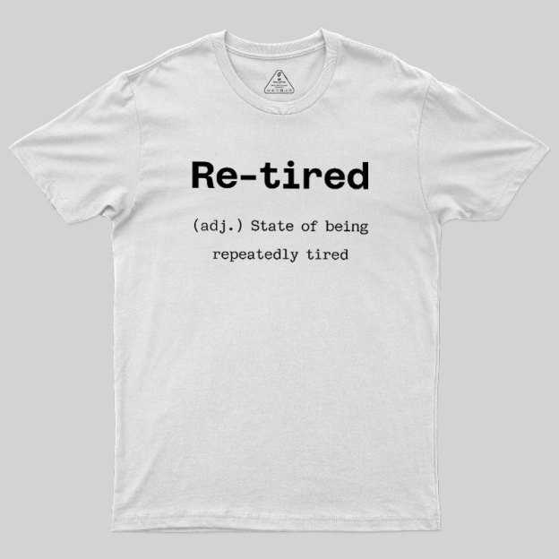 Re-tired Geek T-Shirt