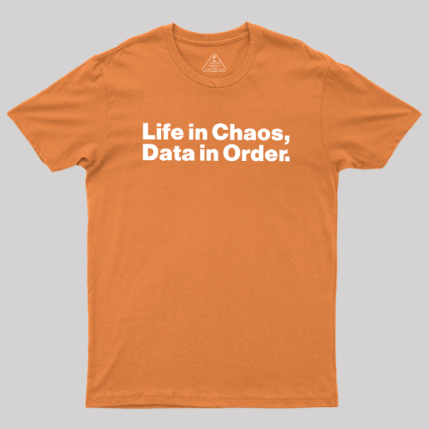 Life in Chaos, Data in Order Geek T-Shirt