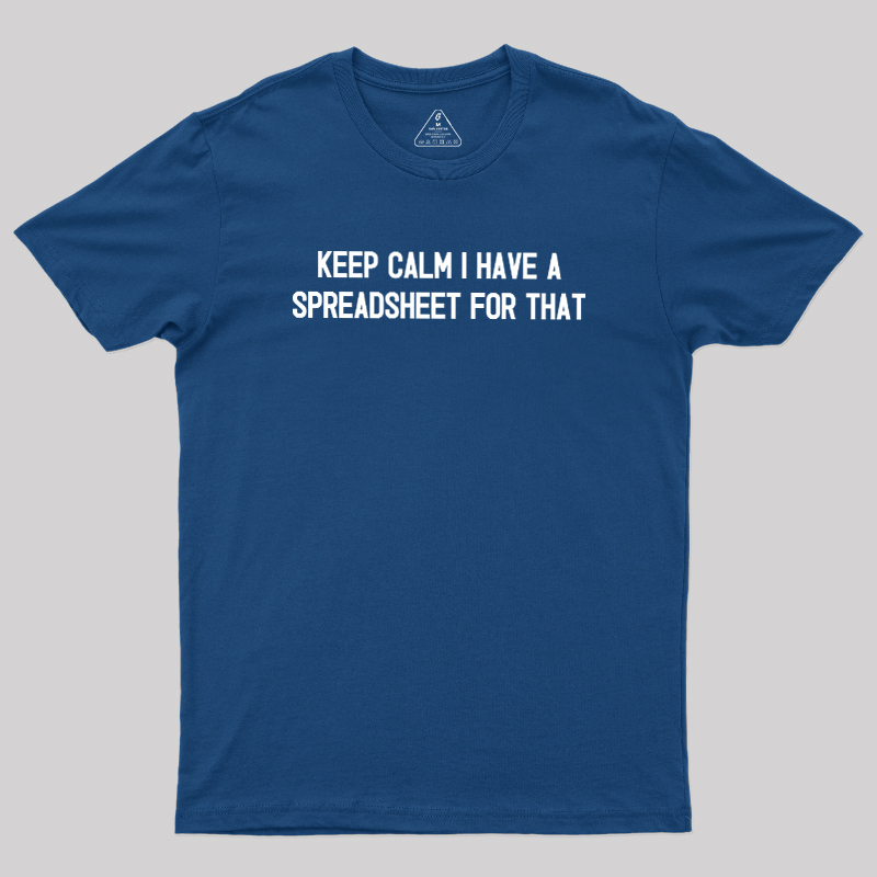 Keep Calm I Have A Spreadsheet For That Geek T-Shirt