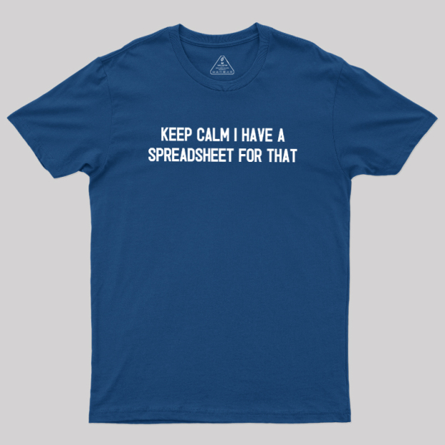 Keep Calm I Have A Spreadsheet For That Geek T-Shirt