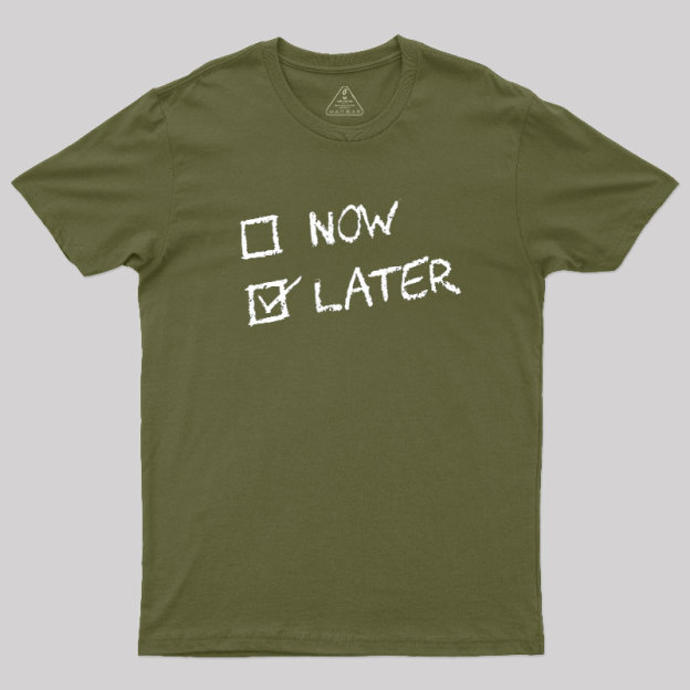 Now Vs Later Geek T-Shirt