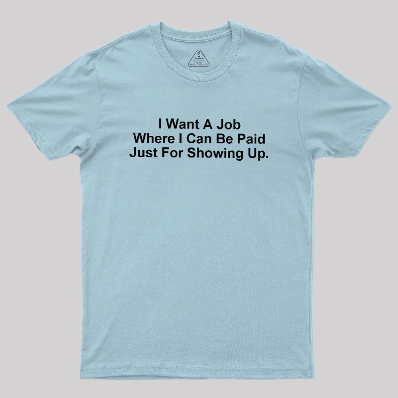 I Want A Job Joking Geek T-Shirt