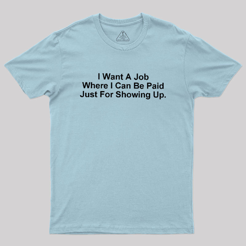 I Want A Job Joking Geek T-Shirt