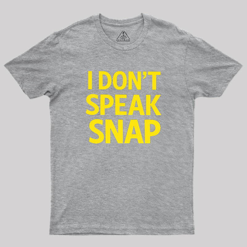I Don't Speak Snap Geek T-Shirt