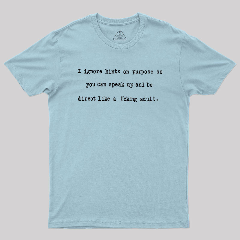 I Ignore Hints On Purpose Geek T-Shirt