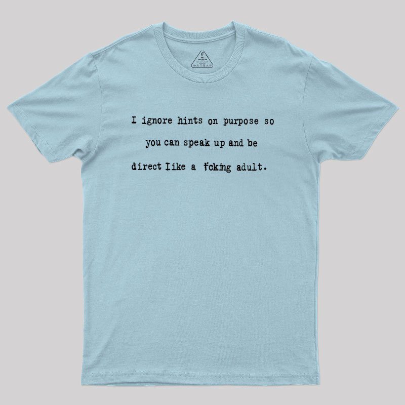 I Ignore Hints On Purpose Geek T-Shirt