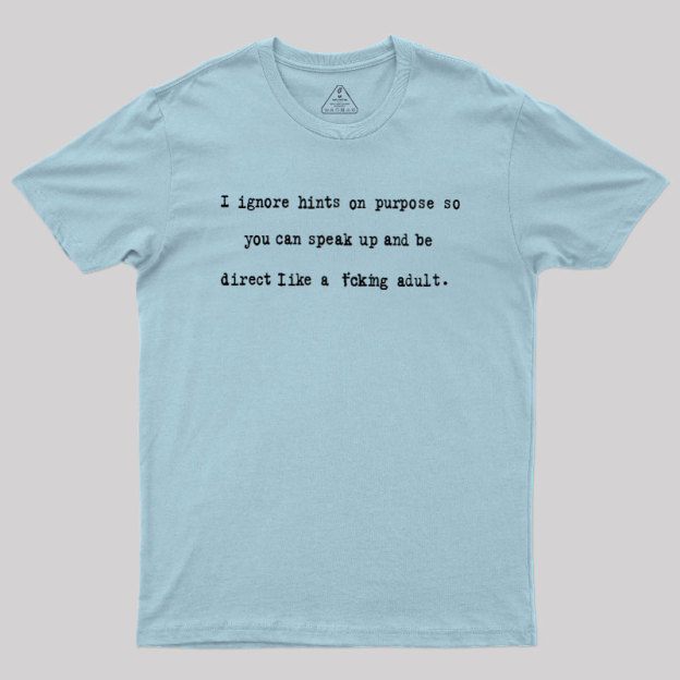 I Ignore Hints On Purpose Geek T-Shirt