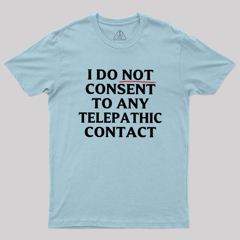 I Do Not Consent To Any Telepathic Contact Geek T-Shirt