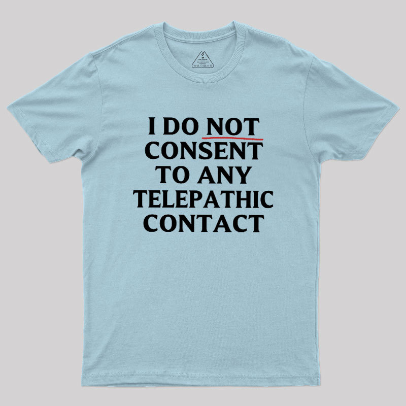 I Do Not Consent To Any Telepathic Contact Geek T-Shirt