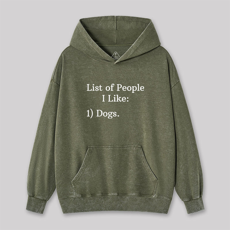 List Of People I Like 1) Dogs Washed Hoodie