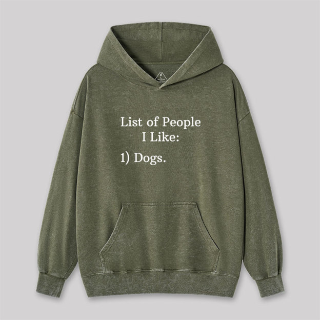 List Of People I Like 1) Dogs Washed Hoodie