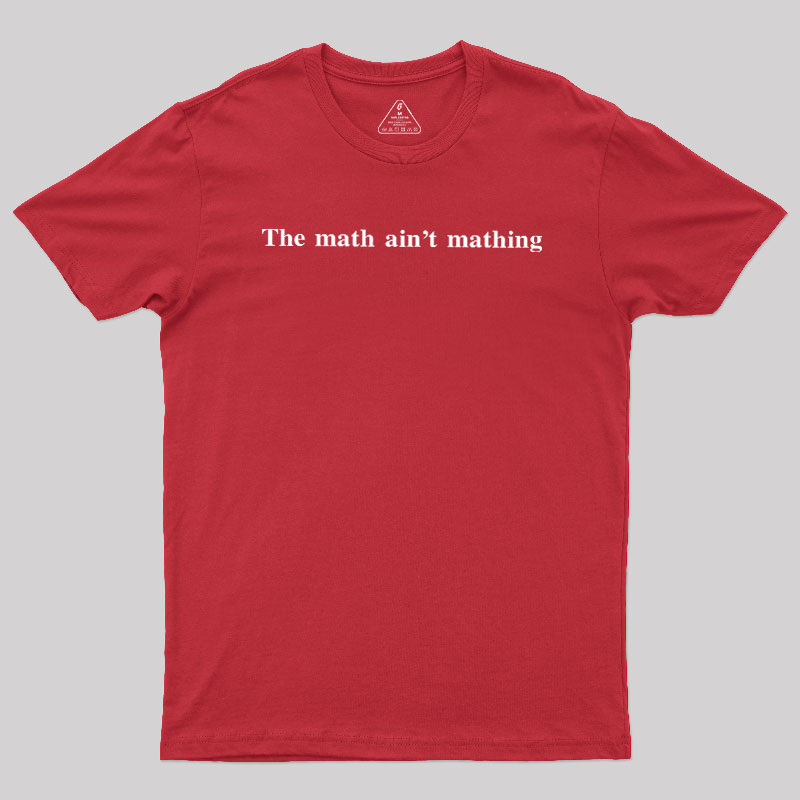 Math Aint Mathing Geek T-Shirt