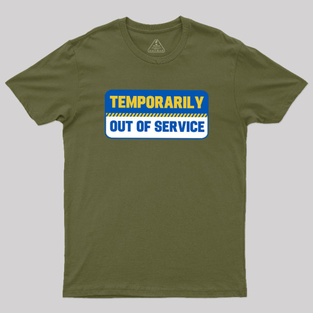 Temporarily Out of Service Geek T-Shirt