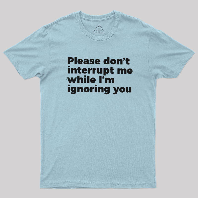 Don't Interrupt Me Geek T-Shirt