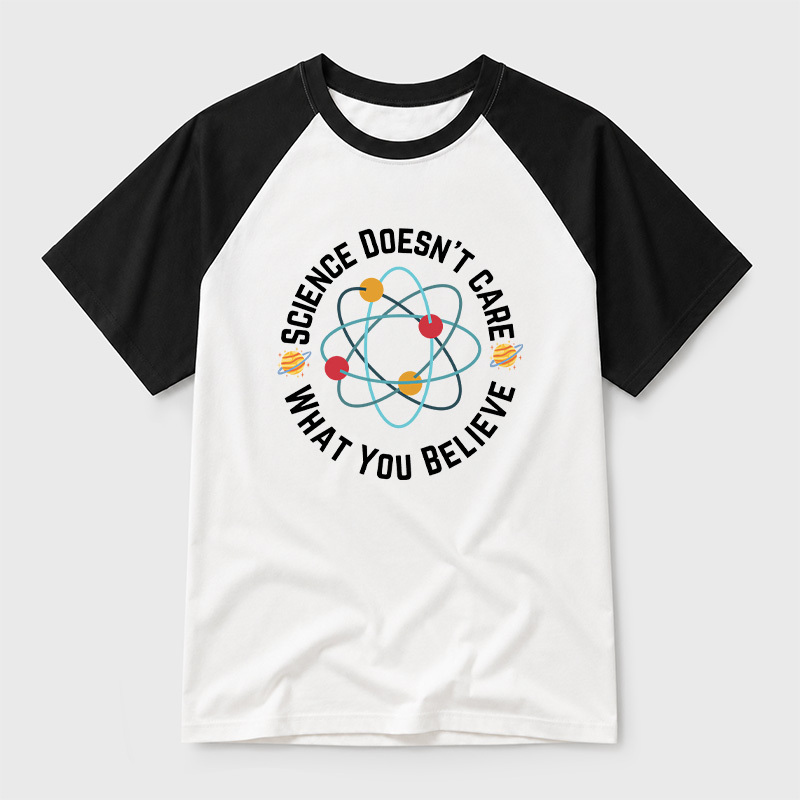 Science doesn't care what you believe Science Geek Retro Raglan T-Shirt