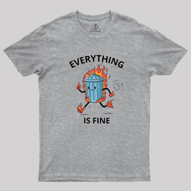 Everything Is Fine Trash Fire Geek T-Shirt
