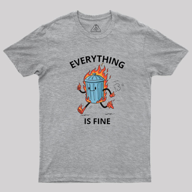 Everything Is Fine Trash Fire Geek T-Shirt