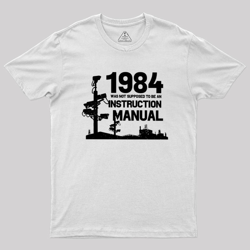 1984 Was Not Supposed To Be An Instruction Manual Geek T-Shirt