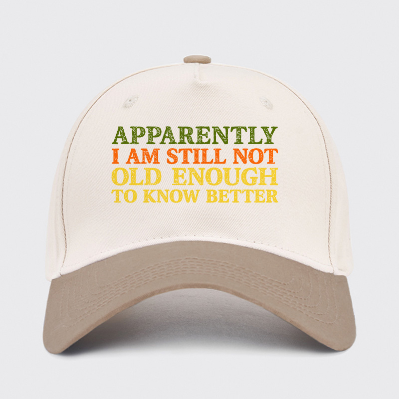 Still Not Old Enough To Know Better Baseball Cap
