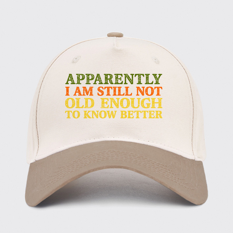 Still Not Old Enough To Know Better Baseball Cap