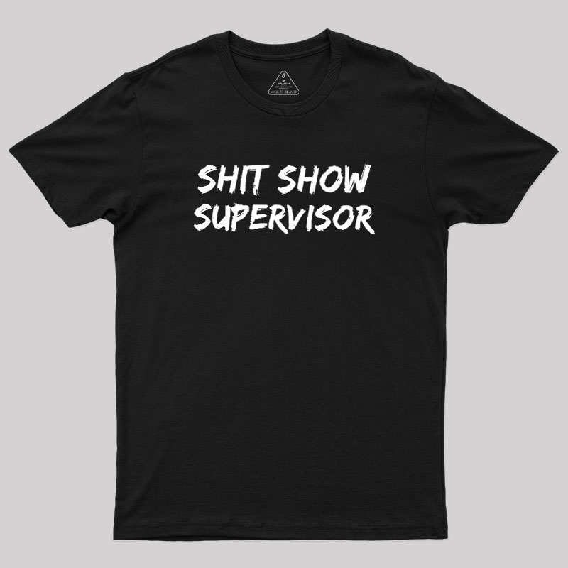 Shit Show Superrisor Geek T-Shirt