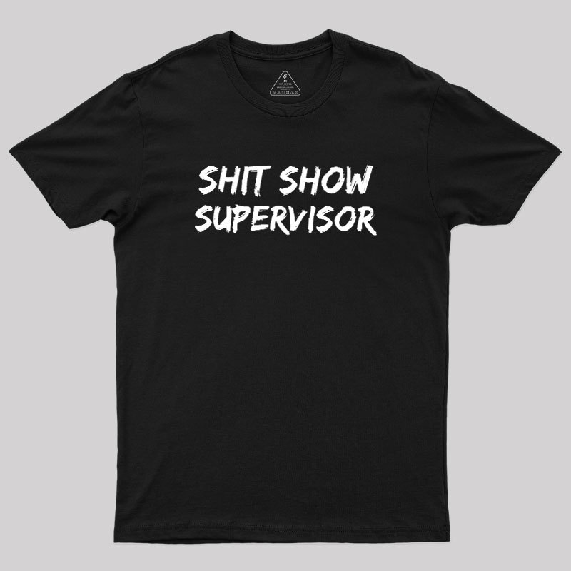 Shit Show Superrisor Geek T-Shirt