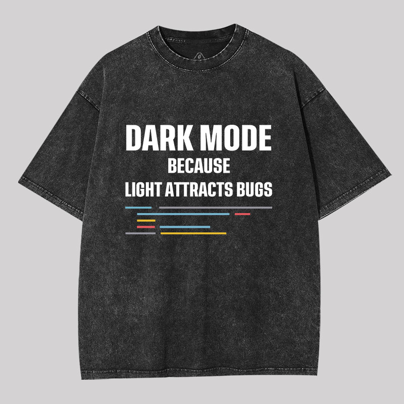 Dark Mode Because Light Attracts Bugs Geek Washed T-shirt