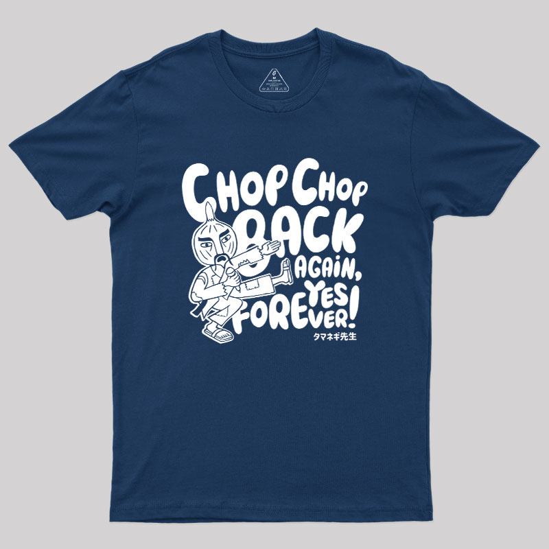 Chop Chop Back Again Geek T-Shirt