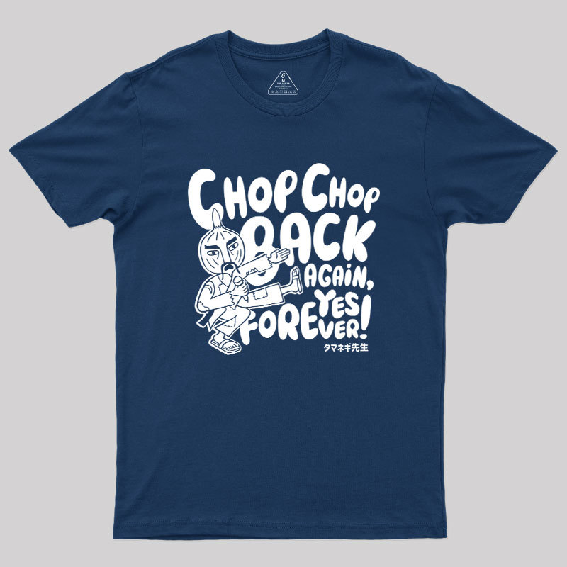 Chop Chop Back Again Geek T-Shirt