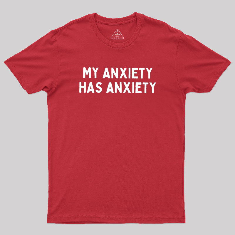 My Anxiety Has Anxiety Geek T-Shirt