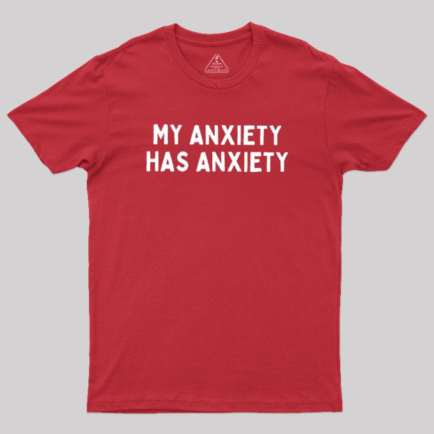 My Anxiety Has Anxiety Geek T-Shirt