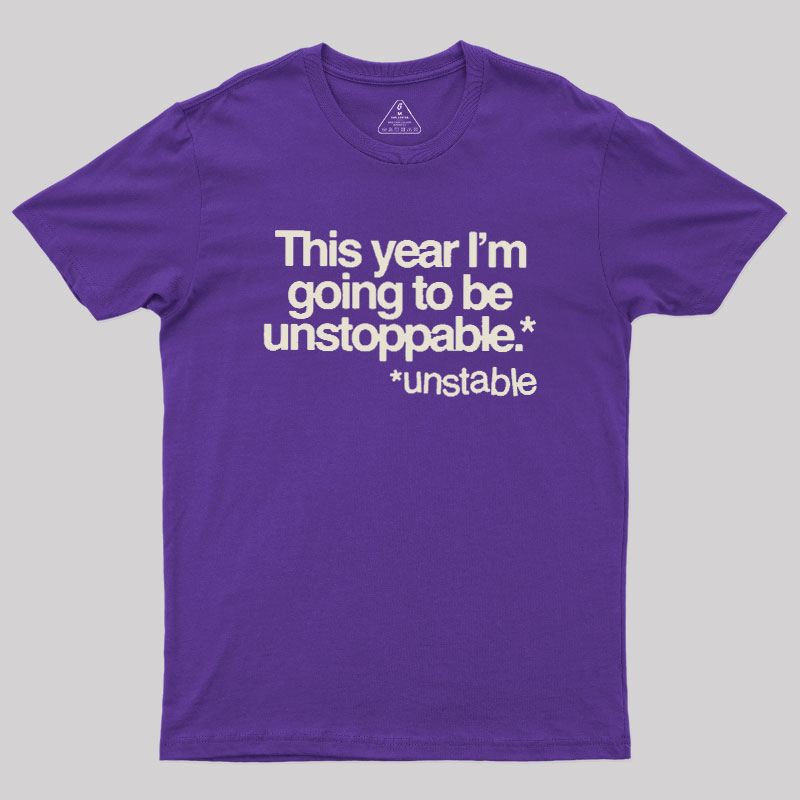 This Year I'm Going To Be Unstoppable Unstable Geek T-Shirt