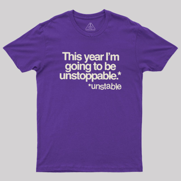 This Year I'm Going To Be Unstoppable Unstable Geek T-Shirt