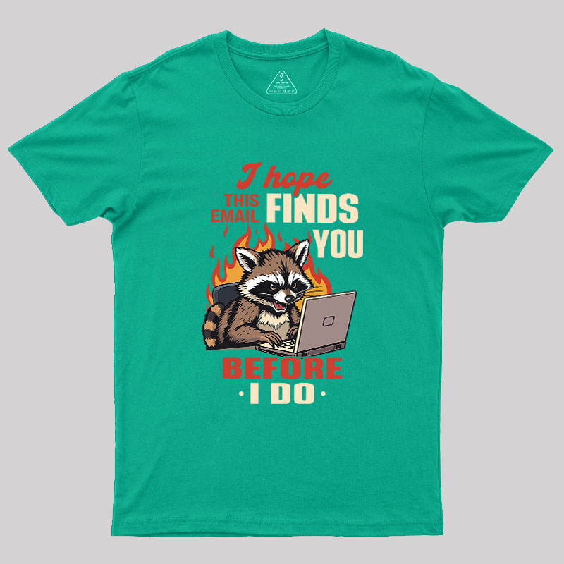 I Hope This Email Finds You Before I Do Geek T-Shirt