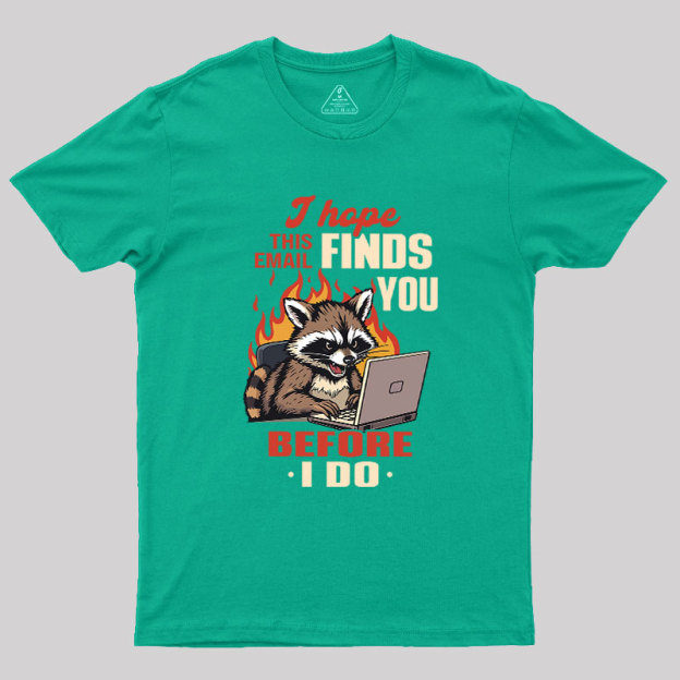 I Hope This Email Finds You Before I Do Geek T-Shirt