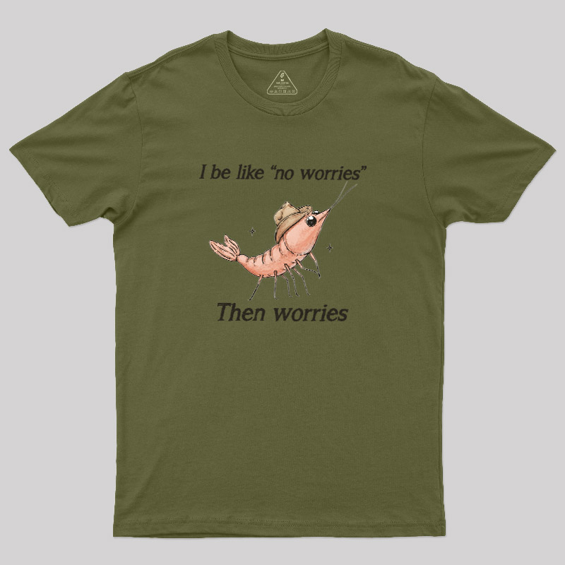 No Worries Then Worries Cowboy Shrimp Graphic Geek T-Shirt